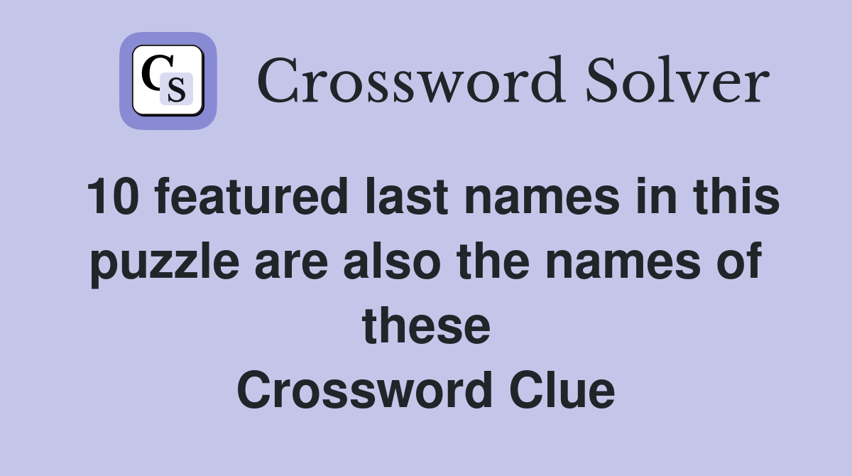 10 featured last names in this puzzle are also the names of these